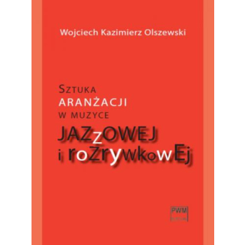 Sztuka aranżacji w muzyce jazzowej i rozrywkowej W. K. Olszewski PWM